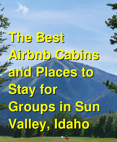 The Best Airbnb Cabins and Places to Stay for Groups in Sun Valley, Idaho (October 2025) | Budget Your Trip