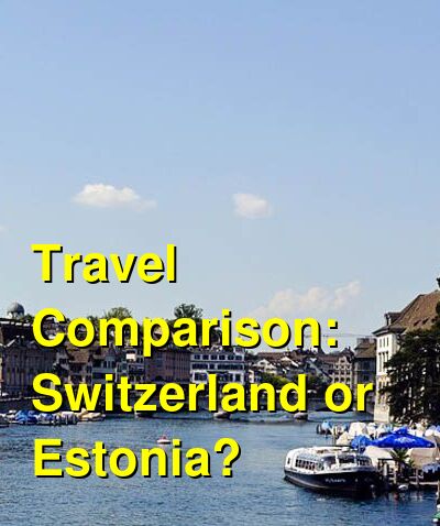 Switzerland vs. Estonia Travel Comparison