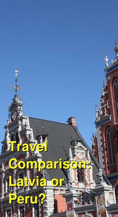 Latvia vs. Peru Travel Comparison