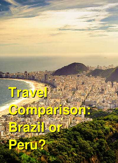 Peru vs. Brazil Travel Comparison