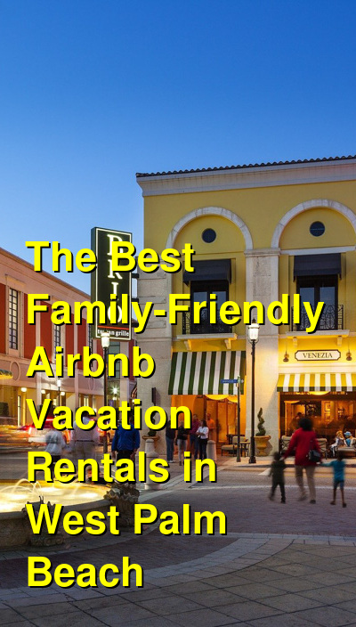 The Best Family-Friendly Airbnb Vacation Rentals in West Palm Beach (October 2025) | Budget Your Trip