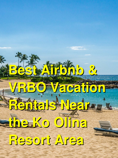 Best Airbnb & VRBO Vacation Rentals Near the Ko Olina Resort Area (September 2025) | Budget Your Trip