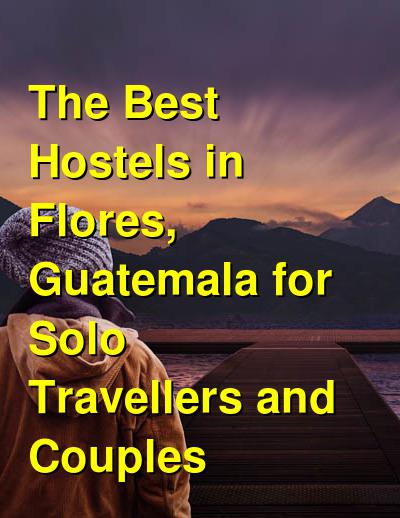 The Best Hostels in Flores, Guatemala for Solo Travellers and Couples | Budget Your Trip