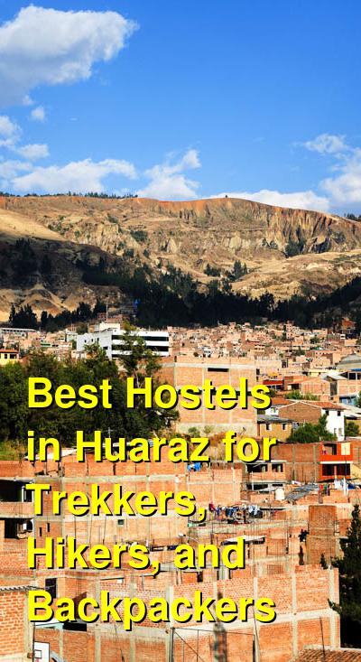 Best Hostels in Huaraz for Trekkers, Hikers, and Backpackers | Budget Your Trip