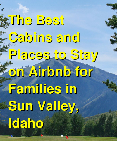 The Best Cabins and Places to Stay on Airbnb for Families in Sun Valley, Idaho (October 2025) | Budget Your Trip