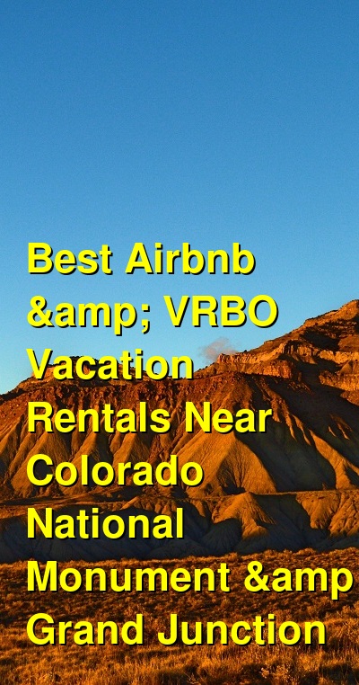 Best Airbnb & VRBO Vacation Rentals Near Colorado National Monument & Grand Junction | Budget Your Trip