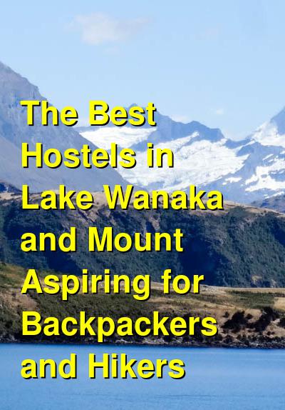 The Best Hostels in Lake Wanaka and Mount Aspiring for Backpackers and Hikers | Budget Your Trip