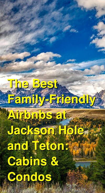 The Best Family-Friendly Airbnbs at Jackson Hole and Teton: Cabins & Condos (September 2025) | Budget Your Trip