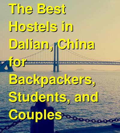 The Best Hostels in Dalian, China for Backpackers, Students, and Couples | Budget Your Trip