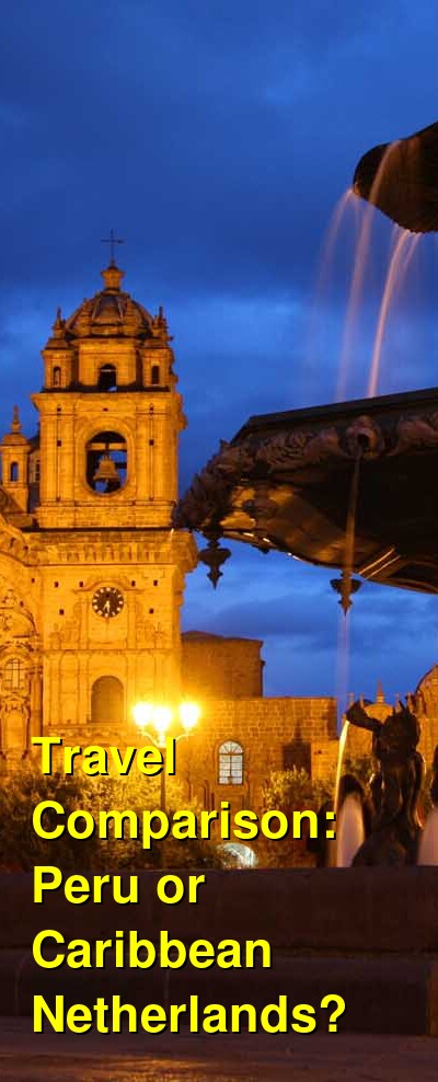 Peru vs. Caribbean Netherlands Travel Comparison