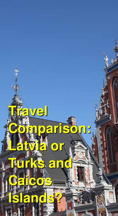 Latvia vs. Turks and Caicos Travel Comparison