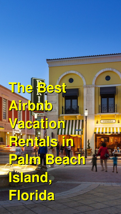 The Best Airbnb Vacation Rentals in Palm Beach Island, Florida (October 2025) | Budget Your Trip