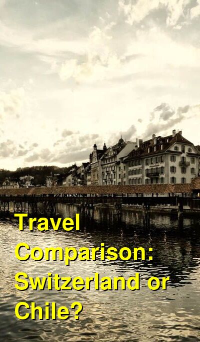 Switzerland vs. Chile Travel Comparison
