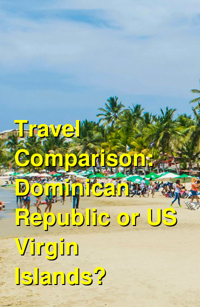USVI vs. Dominican Republic Travel Comparison
