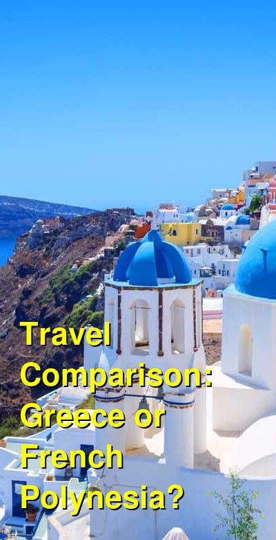 Greece vs. French Polynesia Travel Comparison