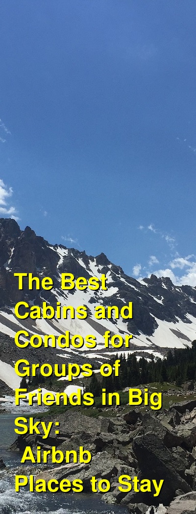 The Best Cabins and Condos for Groups of Friends in Big Sky: Airbnb Places to Stay (October 2025) | Budget Your Trip