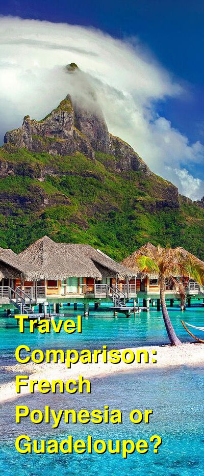 French Polynesia vs. Guadeloupe Travel Comparison