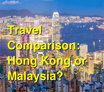 Hong Kong vs. Malaysia Travel Comparison