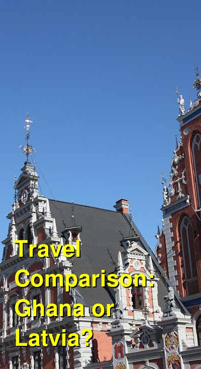 Ghana vs. Latvia Travel Comparison