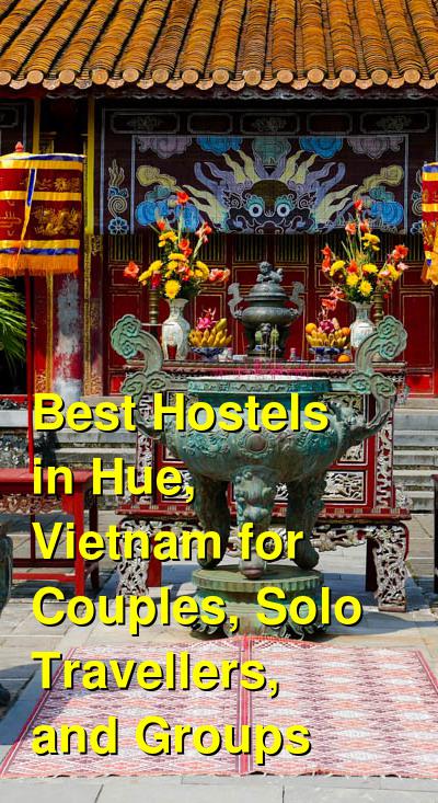 Best Hostels in Hue, Vietnam for Couples, Solo Travellers, and Groups | Budget Your Trip