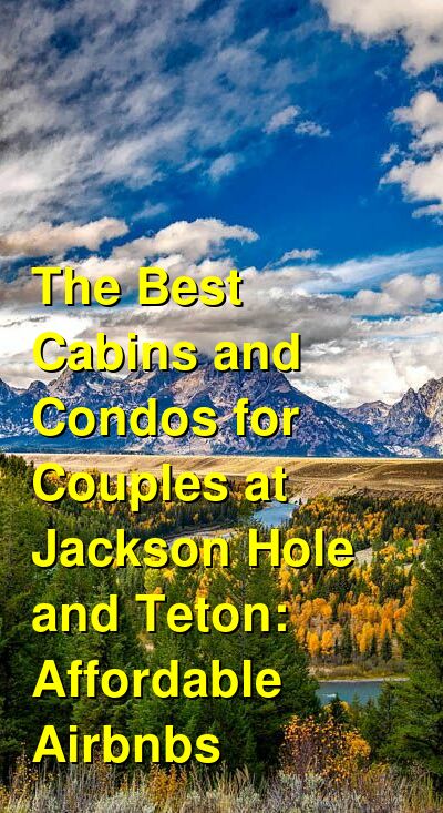 The Best Cabins and Condos for Couples at Jackson Hole and Teton: Affordable Airbnbs (September 2025) | Budget Your Trip