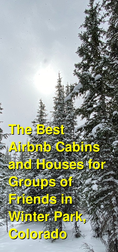 The Best Airbnb Cabins and Houses for Groups of Friends in Winter Park, Colorado (October 2025) | Budget Your Trip