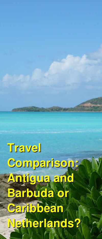 Antigua and Barbuda vs. Caribbean Netherlands Travel Comparison