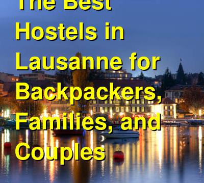 The Best Hostels in Lausanne for Backpackers, Families, and Couples | Budget Your Trip