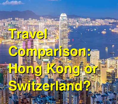 Switzerland vs. Hong Kong Travel Comparison