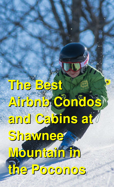 The Best Airbnb Condos and Cabins at Shawnee Mountain in the Poconos | Budget Your Trip