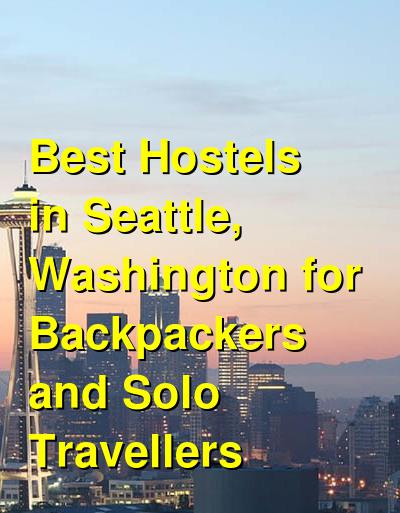 Best Hostels in Seattle, Washington for Backpackers and Solo Travellers | Budget Your Trip