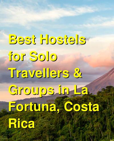 Best Hostels for Solo Travellers & Groups in La Fortuna, Costa Rica | Budget Your Trip