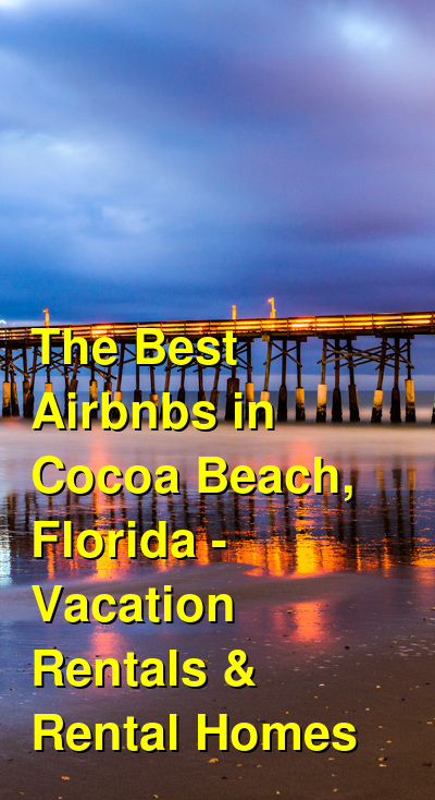 The Best Airbnbs in Cocoa Beach, Florida - Beach Vacation Rentals (October 2025) | Budget Your Trip