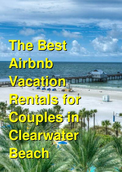 The Best VRBO & Airbnb Vacation Rentals for Couples in Clearwater Beach | Budget Your Trip