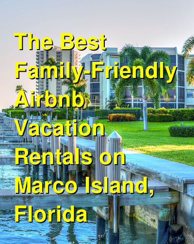 The 12 Best Family-Friendly VRBO & Airbnb Vacation Rentals on Marco Island, Florida | Budget Your Trip