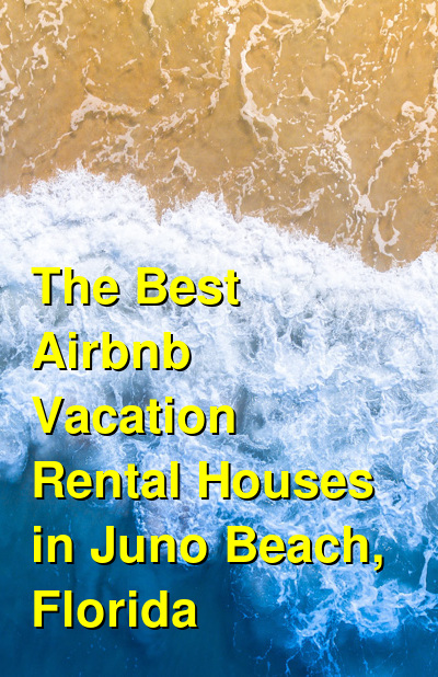 The 7 Best Airbnb Vacation Rental Houses in Juno Beach, Florida | Budget Your Trip