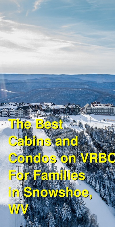 The Best Cabins and Condos on VRBO & Airbnb For Families in Snowshoe, WV | Budget Your Trip