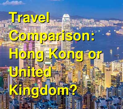 UK vs. Hong Kong Travel Comparison