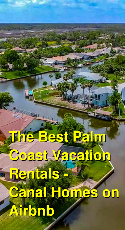 The Best Palm Coast Vacation Rentals - Canal Homes on Airbnb & VRBO | Budget Your Trip