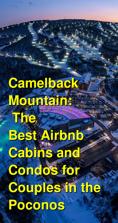 Camelback Mountain: The Best Vacation Rental Cabins and Condos for Couples in the Poconos | Budget Your Trip
