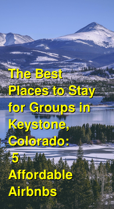 The Best Places to Stay for Groups in Keystone, Colorado: 5 Affordable Airbnbs (October 2025) | Budget Your Trip