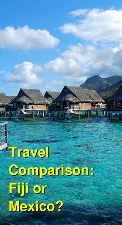 Fiji vs. Mexico Travel Comparison