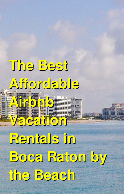 The 6 Best Affordable VRBO & Airbnb Vacation Rentals in Boca Raton by the Beach | Budget Your Trip