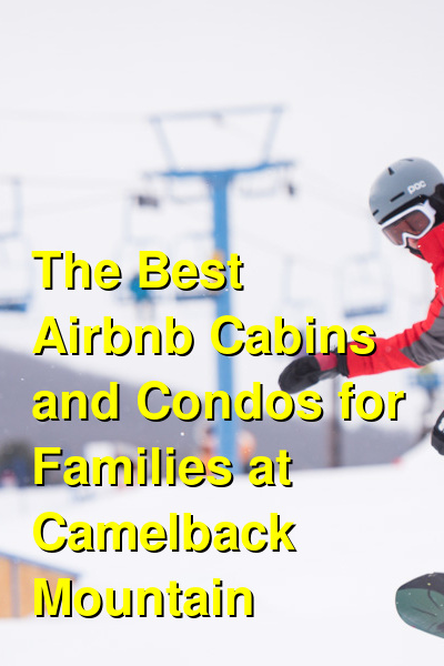 The Best Vacation Rental Cabins and Condos for Families at Camelback Mountain | Budget Your Trip