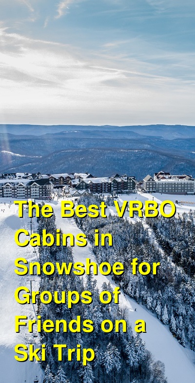The Best VRBO & Airbnb Cabins in Snowshoe for Groups of Friends on a Ski Trip | Budget Your Trip