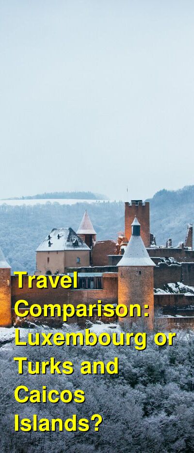 Luxembourg vs. Turks and Caicos Travel Comparison
