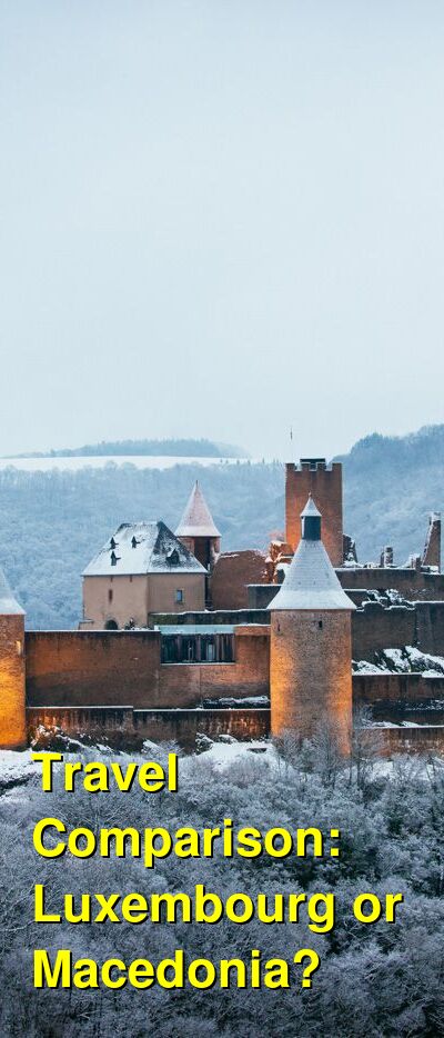 Luxembourg vs. Macedonia Travel Comparison