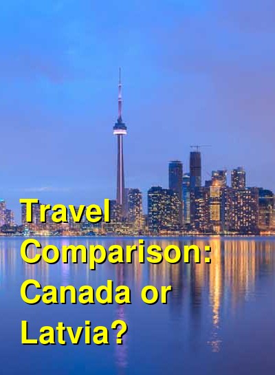Canada vs. Latvia Travel Comparison