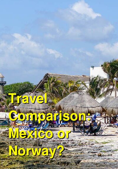 Mexico vs. Norway Travel Comparison