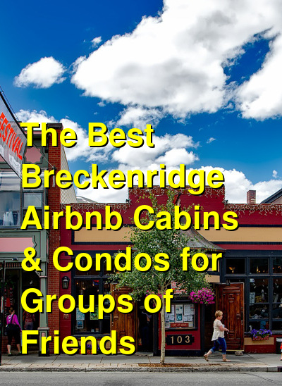 The Best Breckenridge VRBO & AirBnB Cabins & Condos for Groups of Friends | Budget Your Trip